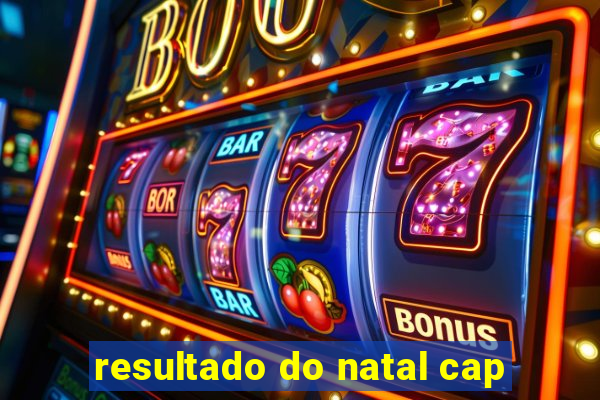 resultado do natal cap